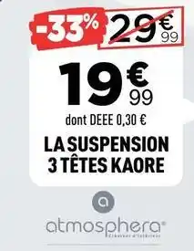 Centrakor Atmosphera - la suspension 3 têtes offre