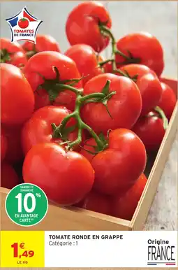 Intermarché Hyper TOMATES DE FRANCE TOMATE RONDE EN GRAPPE offre