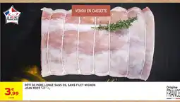 Intermarché JEAN ROZE RÔTI DE PORC LONGE SANS OS, SANS FILET MIGNON offre