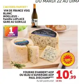 Hyper U PAUL DISCHAMP FOURME D'AMBERT AOP OU BLEU D'AUVERGNE AOP offre