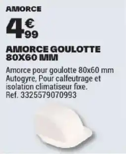 Brico Dépôt AMORCE GOULOTTE offre