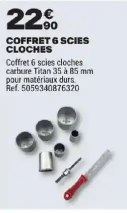 Brico Dépôt COFFRET 6 SCIES CLOCHES offre