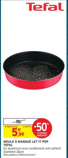 Intermarché Hyper Tefal moule à manqué let it pop offre