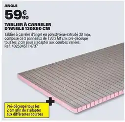 Brico Dépôt Tous - tablier à carreler d'angle 130x60 cm offre