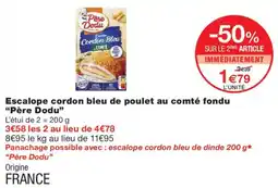 Monoprix Père Dodu Escalope cordon bleu de poulet au comté fondu offre