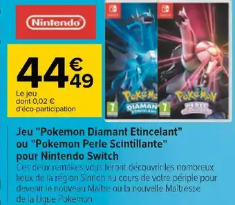Carrefour Nintendo jeu "pokemon diamant etincelant" ou "pokemon perle scintillante" pour nintendo switch offre