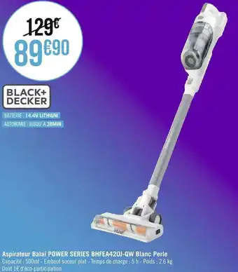 Géant Casino Blackanddecker aspirateur balai power series bhfea420j-qw blanc perle offre