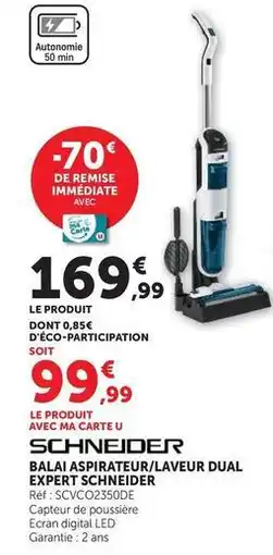 Hyper U Schneider - balai aspirateur laveur dual expert offre
