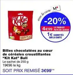 Monop' Kit kat - billes chocolatées au cœur de céréales croustillantes kit kat ball offre