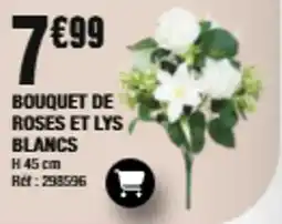La Foir'Fouille BOUQUET DE ROSES ET LYS BLANCS offre