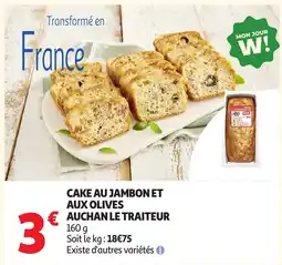 Auchan Supermarché AUCHAN LE TRAITEUR CAKE AU JAMBON ET AUX OLIVES offre