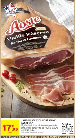 Intermarché Hyper Aoste Jambon sec vieille réserve offre