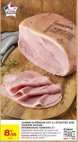 Intermarché Hyper INTERMARCHÉ TERROIRS JAMBON SUPÉRIEUR CUIT A L'ÉTOUFFÉE AVEC COUENNE NATURE offre
