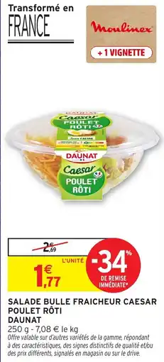 Intermarché Hyper DAUNAT SALADE BULLE FRAICHEUR CAESAR POULET RÔTI offre