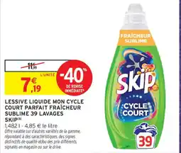 Intermarché Skip Lessive liquide mon cycle court parfait fraîcheur sublime offre