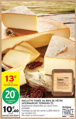 Intermarché TERROIRS Raclette fumée au bois de hêtre offre