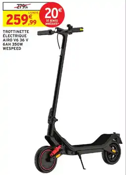 Intermarché WESPEED TROTTINETTE ÉLECTRIQUE AIRO V6 36 V 6AH 350W offre