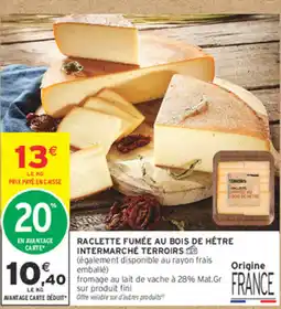 Intermarché Contact INTERMARCHÉ TERROIRS Raclette fumée au bois de hêtre offre
