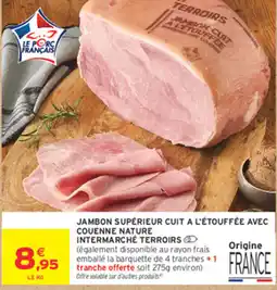 Intermarché Contact INTERMARCHÉ TERROIRS JAMBON SUPÉRIEUR CUIT A L'ÉTOUFFÉE offre