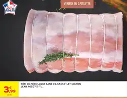 Intermarché Contact JEAN ROZÉ RÔTI DE PORC LONGE SANS OS, SANS FILET MIGNON offre