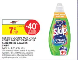 Intermarché Contact SKIP Lessive liquide mon cycle court parfait fraîcheur sublimes offre