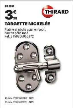 Brico Dépôt THIRARD TARGETTE NICKELÉE offre