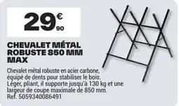 Brico Dépôt CHEVALET MÉTAL ROBUSTE 850 MM MAX offre