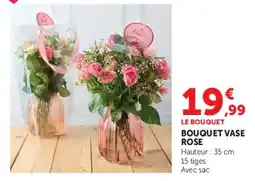 Super U LE BOUQUET BOUQUET VASE ROSE offre