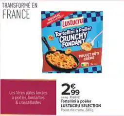 Carrefour LUSTUCRU Tortellini à Poêler offre