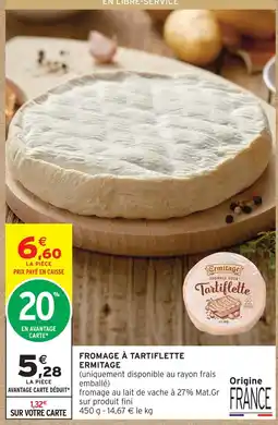 Intermarché Hyper Ermitage fromage à tartiflette offre