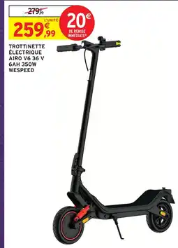 Intermarché Hyper Wespeed trottinette électrique airo v6 36 v 6ah 350w offre