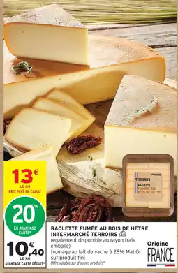 Intermarché Hyper Intermarché terroirs raclette fumée au bois de hêtre offre
