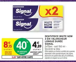 Intermarché Signal dentifrice white now 3 en 1 blancheur longue durée offre