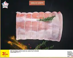 Intermarché Jean rozé rôti de porc longe sans os, sans filet mignon offre