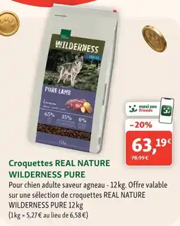 Maxi Zoo REAL NATURE Croquettes WILDERNESS PURE offre