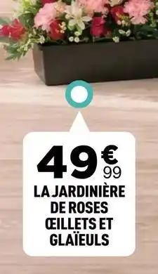 Centrakor La jardinière de roses ceillets et glaïeuls offre