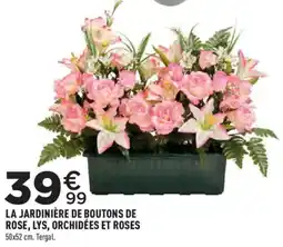 Centrakor LA JARDINIÈRE DE BOUTONS DE ROSE, LYS, ORCHIDÉES ET ROSES offre