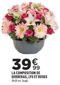 Centrakor Tergal LA COMPOSITION DE GERBERAS, LYS ET ROSES offre