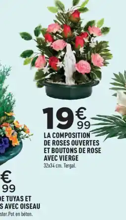 Centrakor LA COMPOSITION DE ROSES OUVERTES ET BOUTONS DE ROSE AVEC VIERGE offre