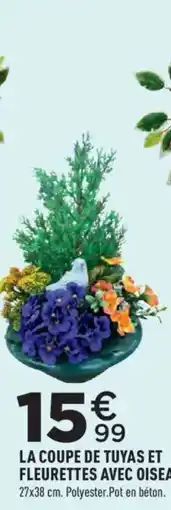 Centrakor LA COUPE DE TUYAS ET FLEURETTES AVEC OISEAU offre