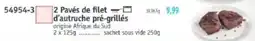 Maximo 2 paves de filet d'autruche pre-grilles offre