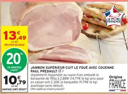 Intermarché Hyper PAUL PREDAULT JAMBON SUPÉRIEUR CUIT LE FOUÉ AVEC COUENNE offre