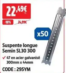 Screwfix Semin Suspente longue offre