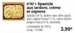 Thiriet Spaetzle aux lardons, crème et oignons offre