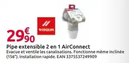 Mr Bricolage WIROLIN Pipe extensible 2 en 1 AirConnect offre