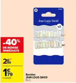 Carrefour JEAN LOUIS DAVID Barettes offre