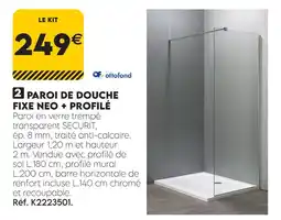 Tout faire matériaux Paroi de douche fixe neo + profilé offre