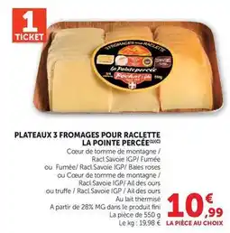 Hyper U La pointe percee - plateaux 3 fromages pour raclette offre