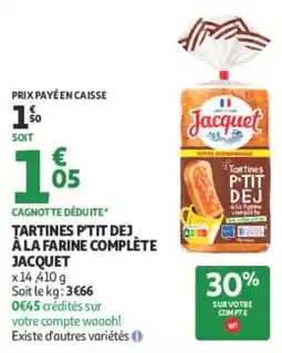Auchan Jacquet Tartines P'TIT DEJ à la farine complète offre