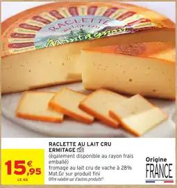 Intermarché Raclette au lait cru Ermitage offre